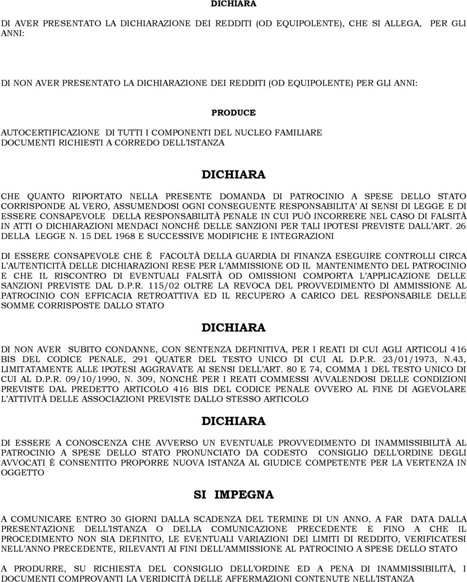 CORRISPONDE AL VERO, ASSUMENDOSI OGNI CONSEGUENTE RESPONSABILITA AI SENSI DI LEGGE E DI ESSERE CONSAPEVOLE DELLA RESPONSABILITÀ PENALE IN CUI PUÒ INCORRERE NEL CASO DI FALSITÀ IN ATTI O DICHIARAZIONI