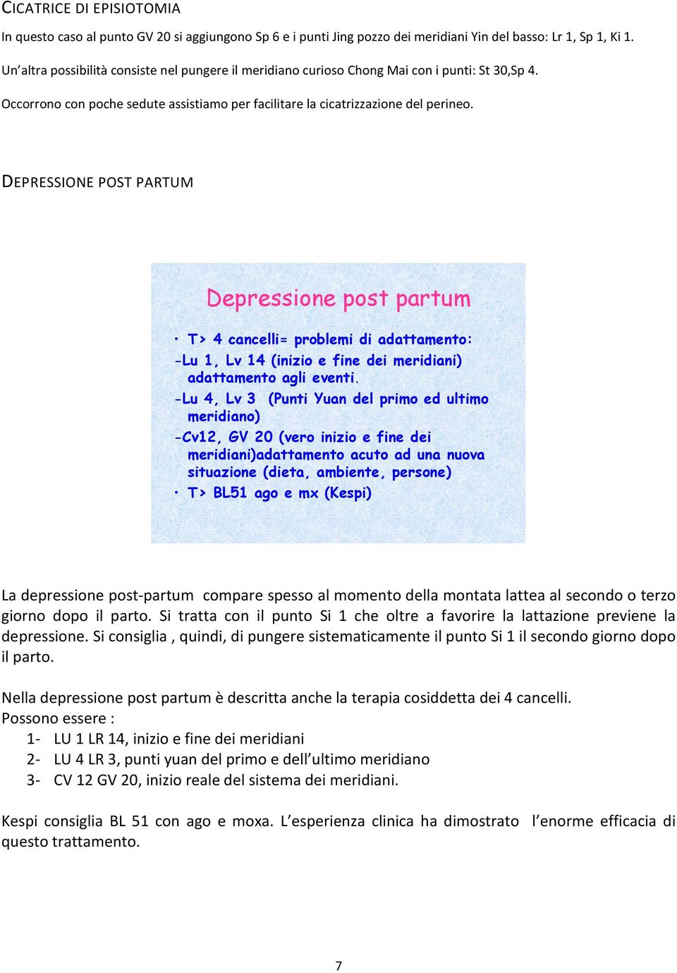 DEPRESSIONE POST PARTUM Depressione post partum T> 4 cancelli= problemi di adattamento: -Lu 1, Lv 14 (inizio e fine dei meridiani) adattamento agli eventi.