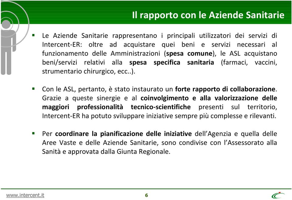 Grazie a queste sinergie e al coinvolgimento e alla valorizzazione delle maggiori professionalità tecnico-scientifiche presenti sul territorio, Intercent-ER ha potuto sviluppare iniziative sempre più