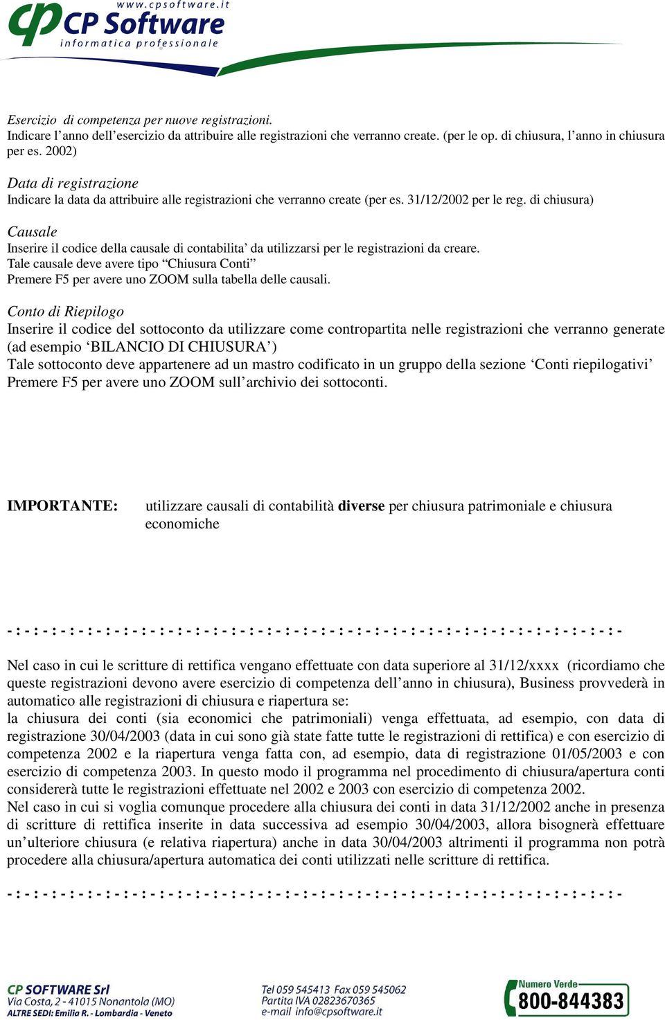 di chiusura) Inserire il codice della causale di contabilita da utilizzarsi per le registrazioni da creare.