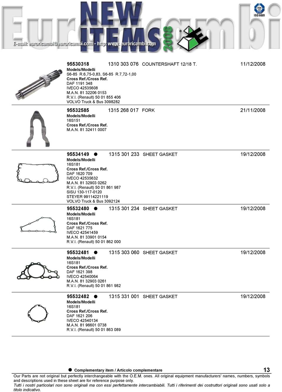 A.N. 81 32903 0262 R.V.I. (Renault) 50 01 861 987 SISU 130-117-0120 STEYER 99114221119 VOLVO Truck & Bus 3092124 95532480 1315 301 234 SHEET GASKET 19/12/2008 16S181 DAF 1621 775 IVECO 42541459 M.A.N. 81 33901 0154 R.