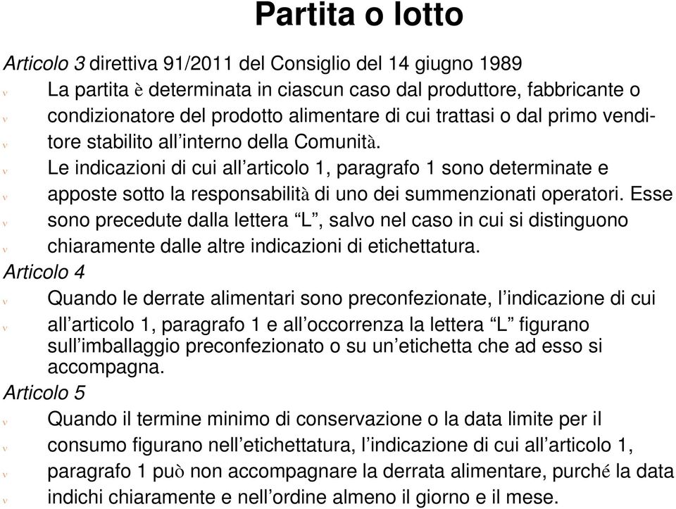 Esse sono precedute dalla lettera L, salvo nel caso in cui si distinguono chiaramente dalle altre indicazioni di etichettatura.