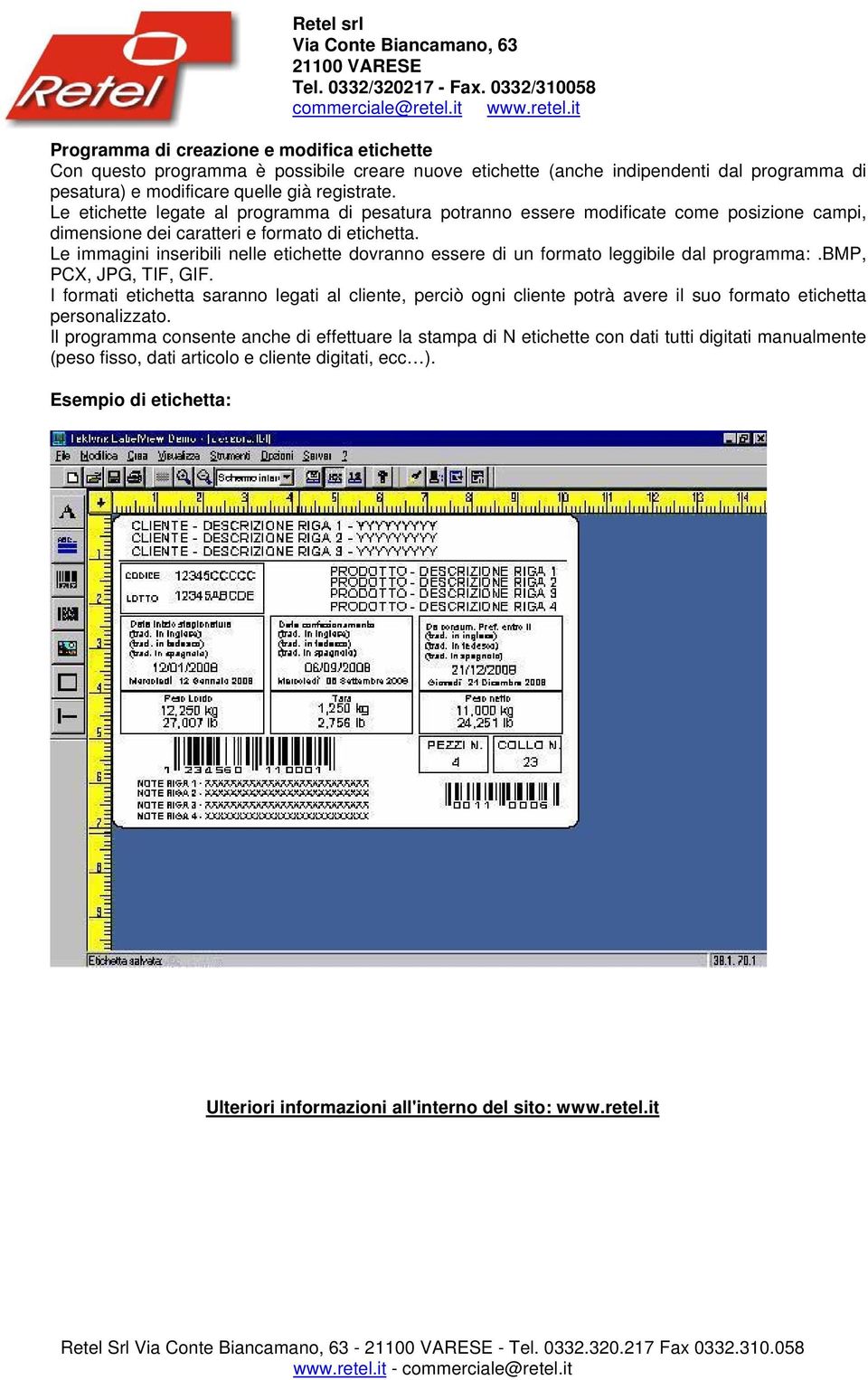 Le immagini inseribili nelle etichette dovranno essere di un formato leggibile dal programma:.bmp, PCX, JPG, TIF, GIF.