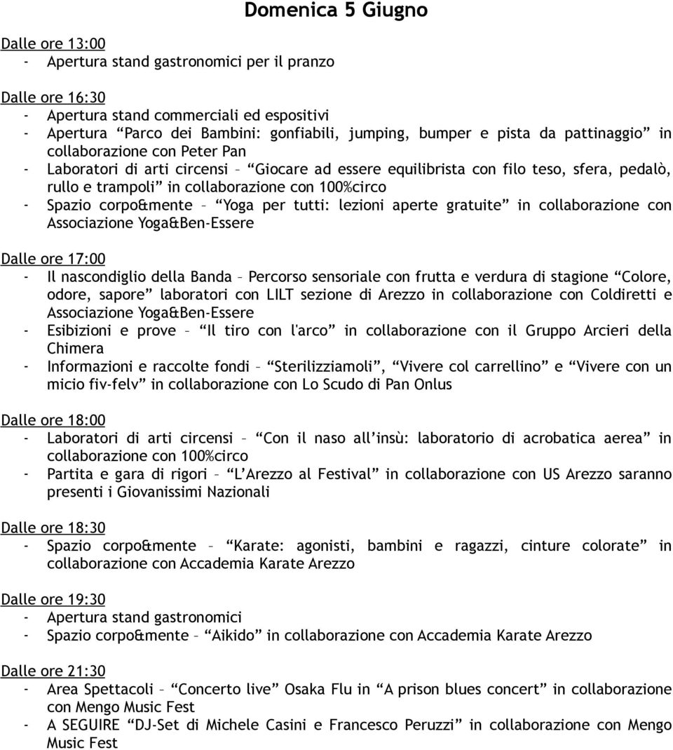 Laboratori di arti circensi Con il naso all insù: laboratorio di acrobatica aerea in collaborazione con 100%circo - Partita e gara di rigori L Arezzo al Festival in collaborazione con US Arezzo