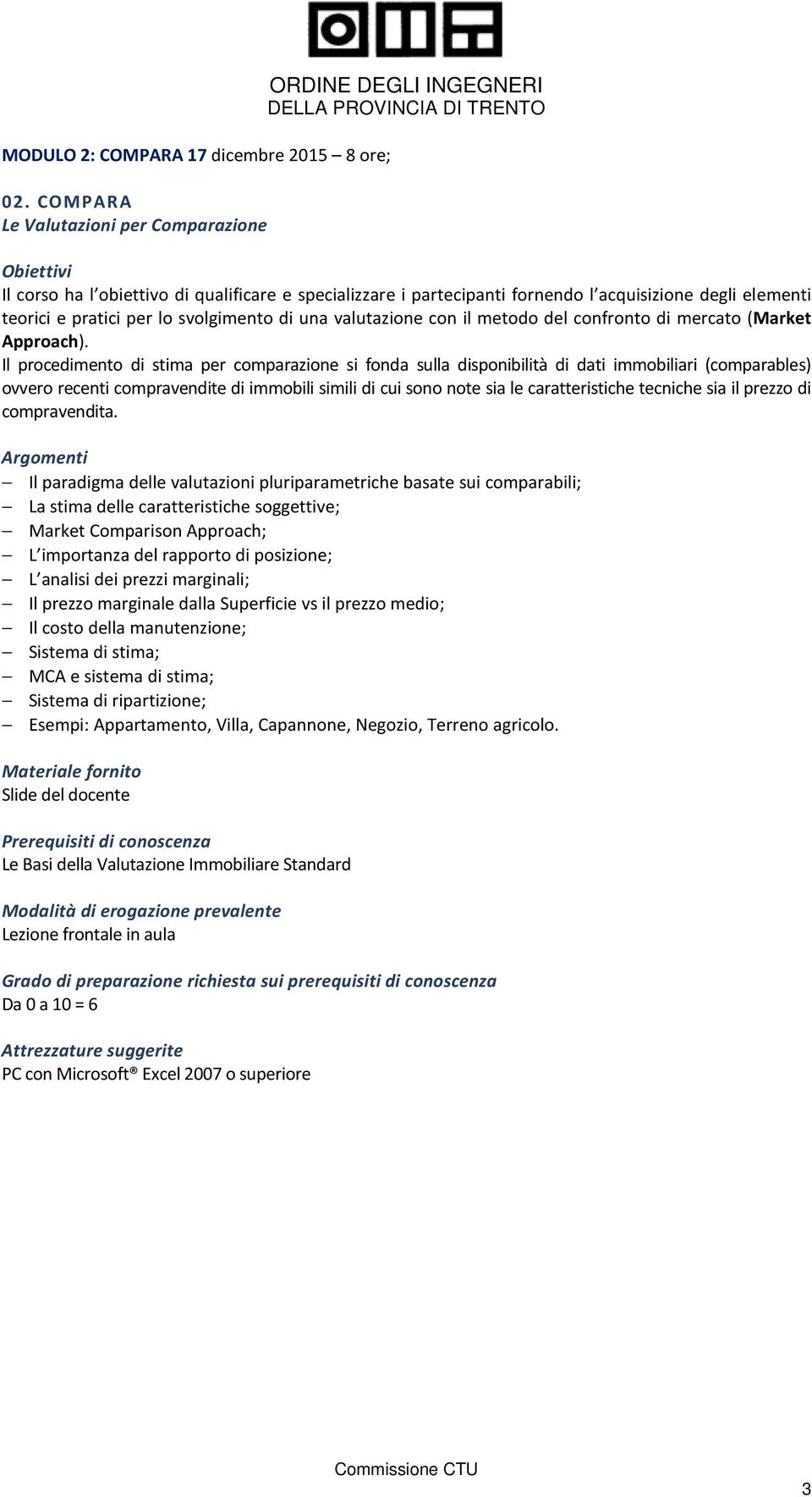 valutazione con il metodo del confronto di mercato (Market Approach).