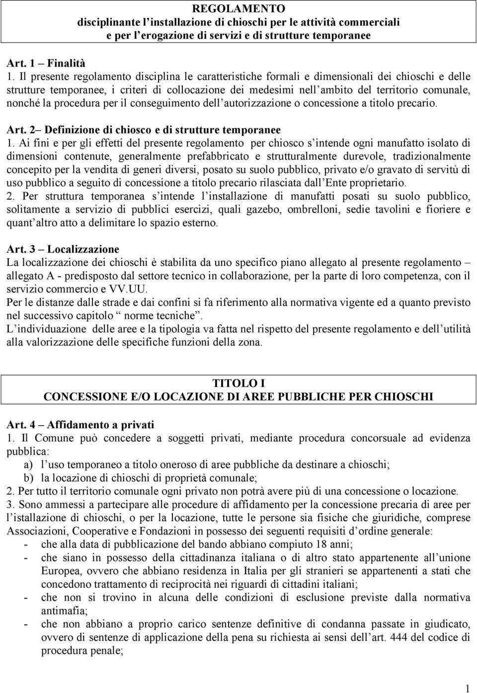 nonché la procedura per il conseguimento dell autorizzazione o concessione a titolo precario. Art. 2 Definizione di chiosco e di strutture temporanee 1.