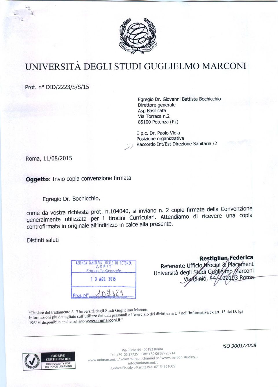 Paolo Viola Posizione organizzativa /7 Raccordo Int/Est Direzione Sanitaria /2 Roma, 11/08/2015 Oggetto: Invio copia convenzione firmata Egregio Dr. Bochicchio, come da vostra richiesta prot. n.