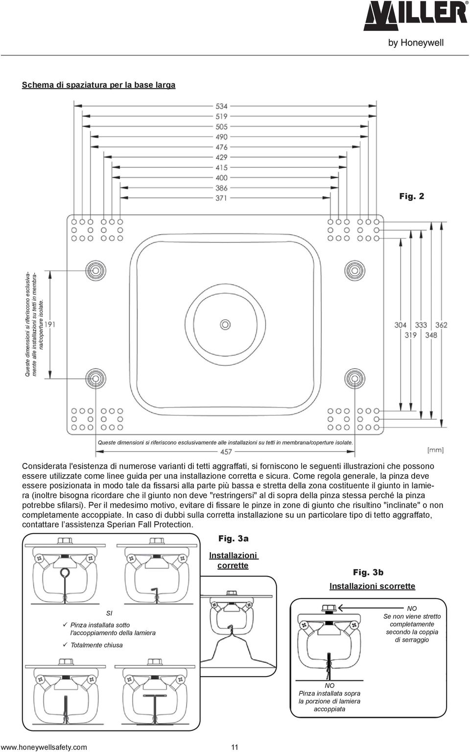 Considerata l'esistenza di numerose varianti di tetti aggraffati, si forniscono le seguenti illustrazioni che possono essere utilizzate come linee guida per una installazione corretta e sicura.