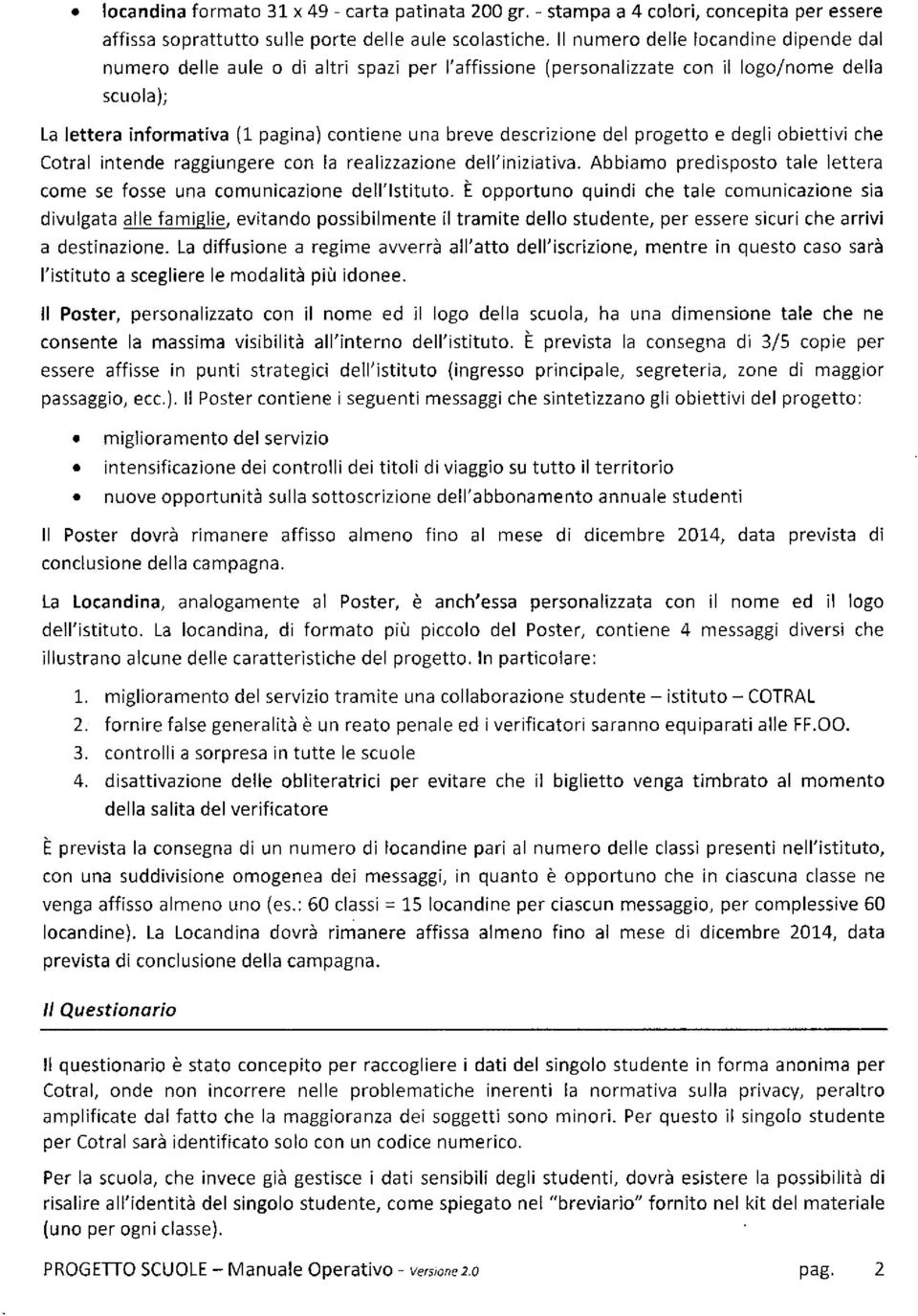 descrizione del progetto e degli obiettivi che Cotral intende raggiungere con la realizzazione dell'iniziativa. Abbiamo predisposto tale lettera come se fosse una comunicazione dell'istituto.