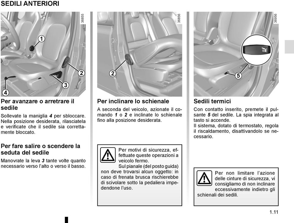 2 Per inclinare lo schienale A seconda del veicolo, azionate il comando 1 o 2 e inclinate lo schienale fino alla posizione desiderata.