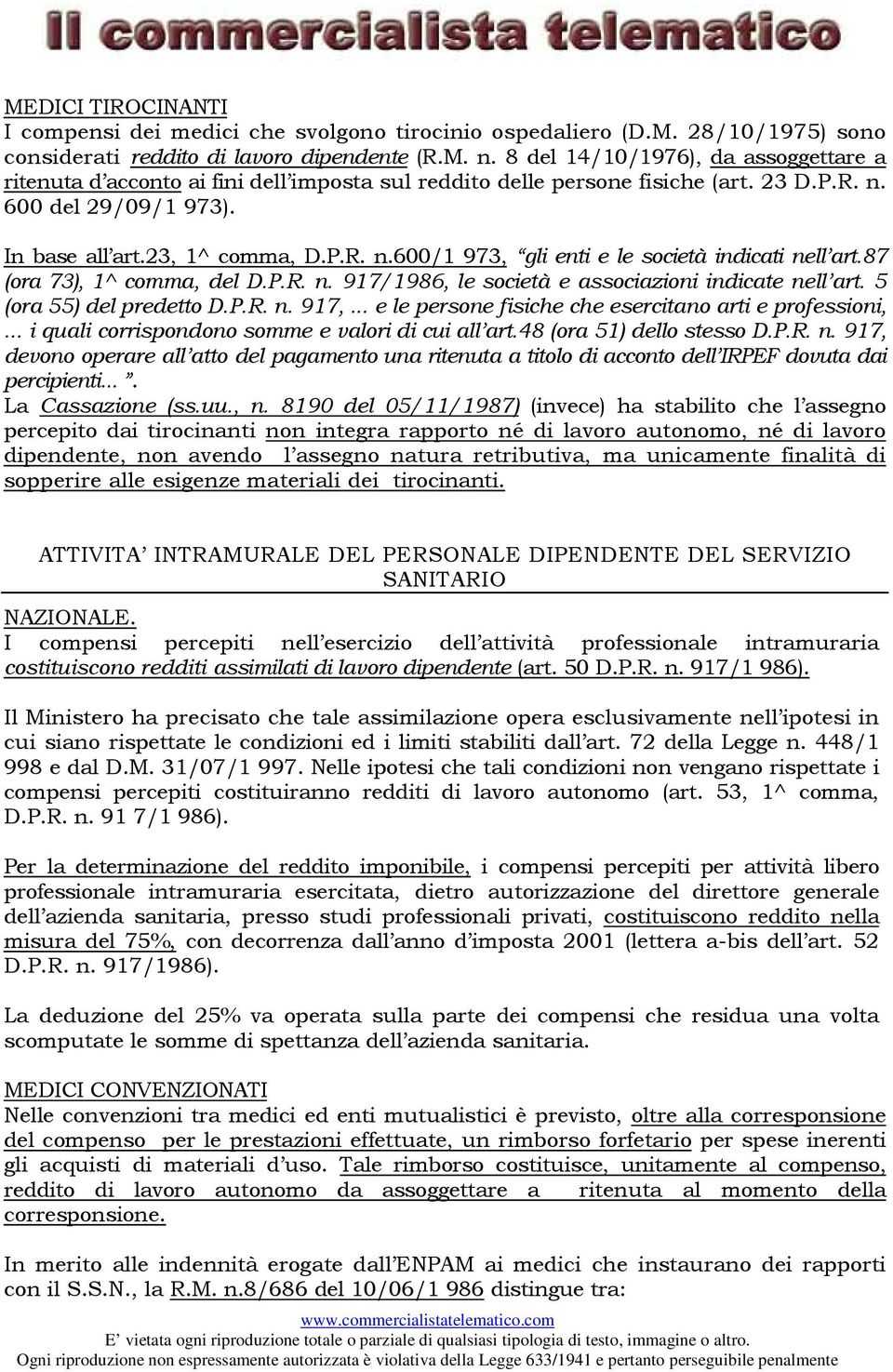 87 (ora 73), 1^ comma, del D.P.R. n. 917/1986, le società e associazioni indicate nell art. 5 (ora 55) del predetto D.P.R. n. 917,... e le persone fisiche che esercitano arti e professioni,.