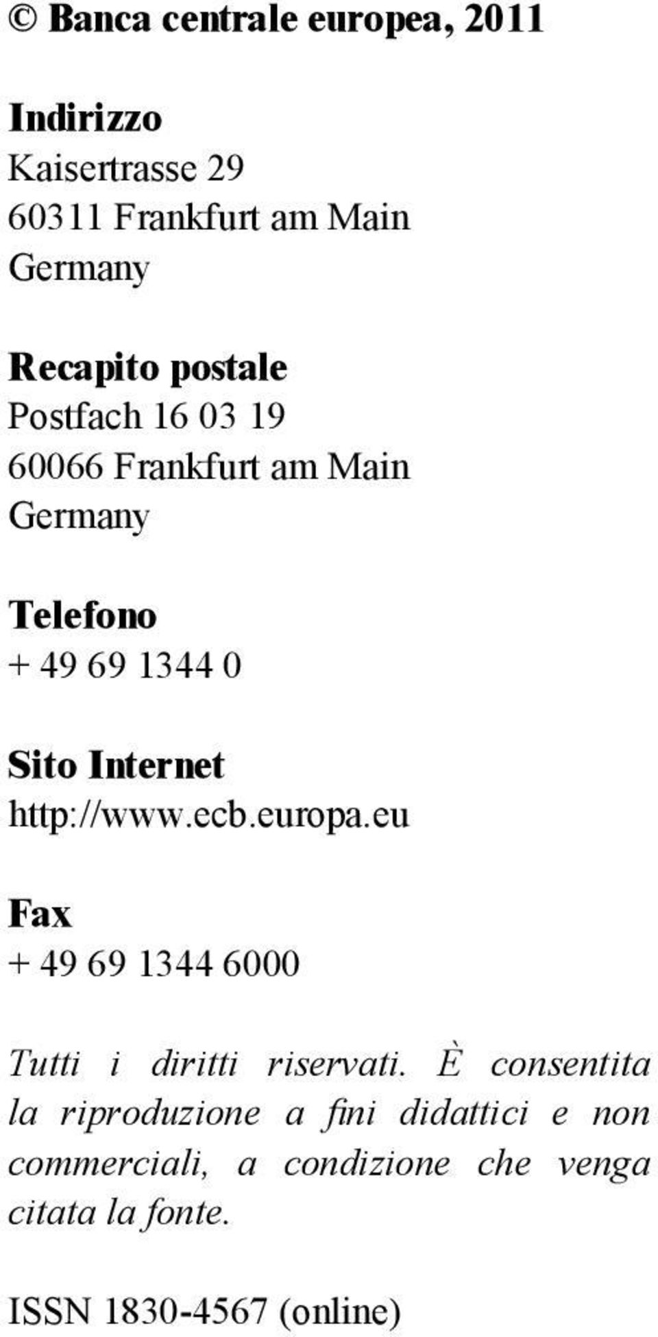 http://www.ecb.europa.eu Fax + 49 69 1344 6000 Tutti i diritti riservati.