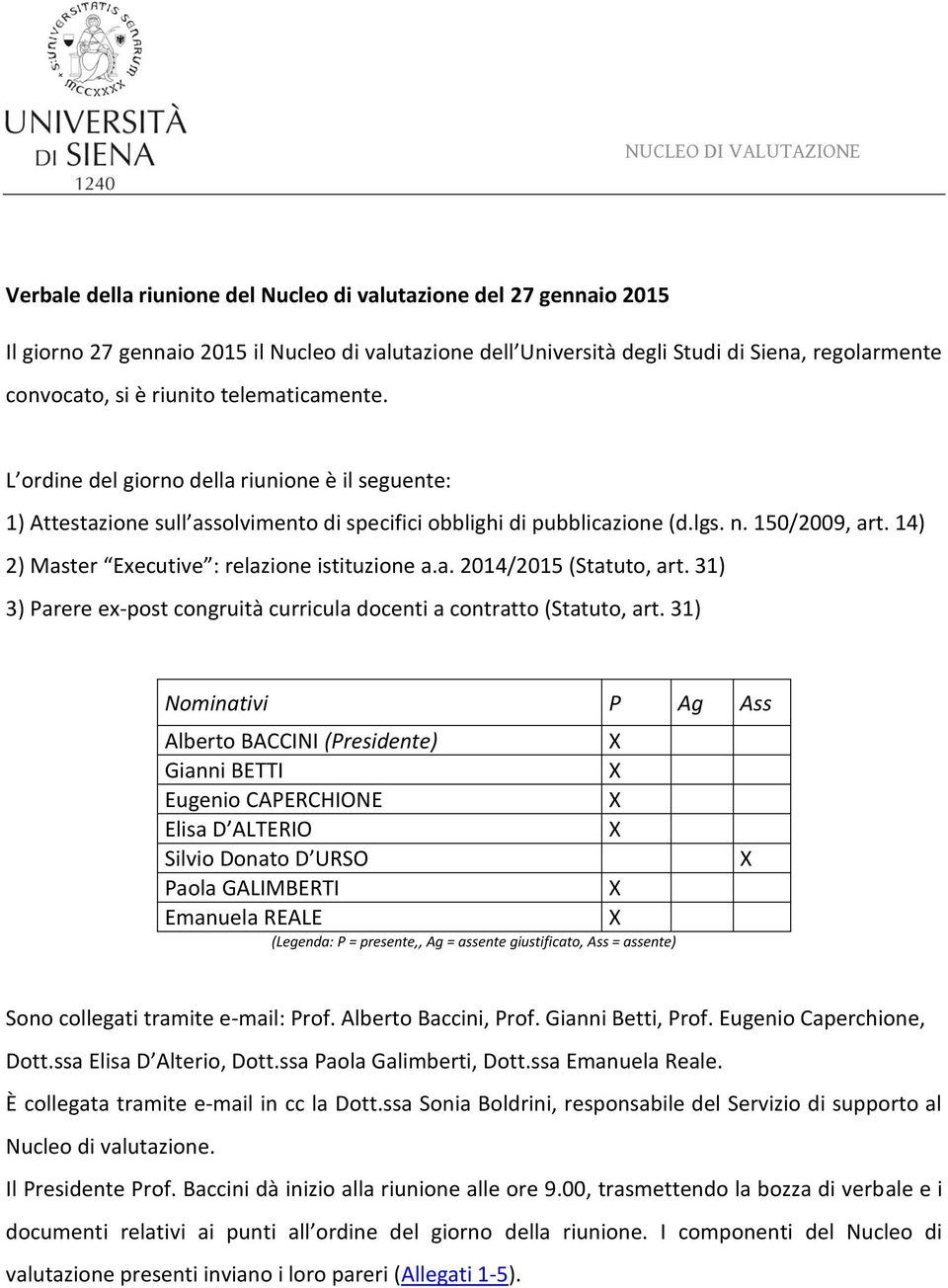 14) 2) Master Executive : relazione istituzione a.a. 2014/2015 (Statuto, art. 31) 3) Parere ex-post congruità curricula docenti a contratto (Statuto, art.