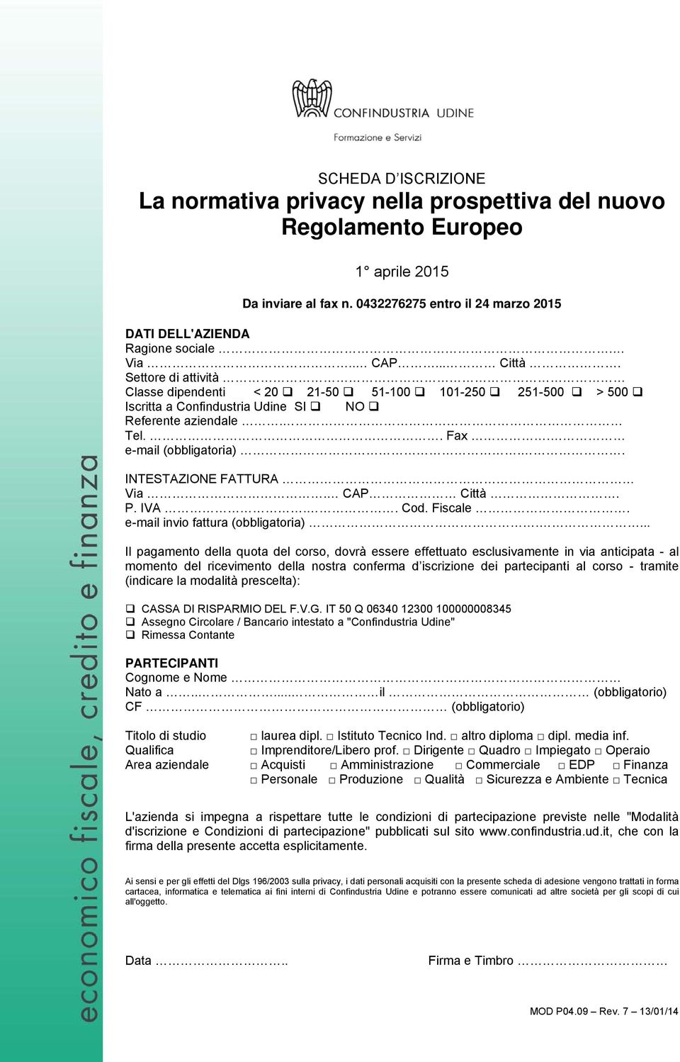 . INTESTAZIONE FATTURA Via. CAP Città. P. IVA.. Cod. Fiscale. e-mail invio fattura (obbligatoria).