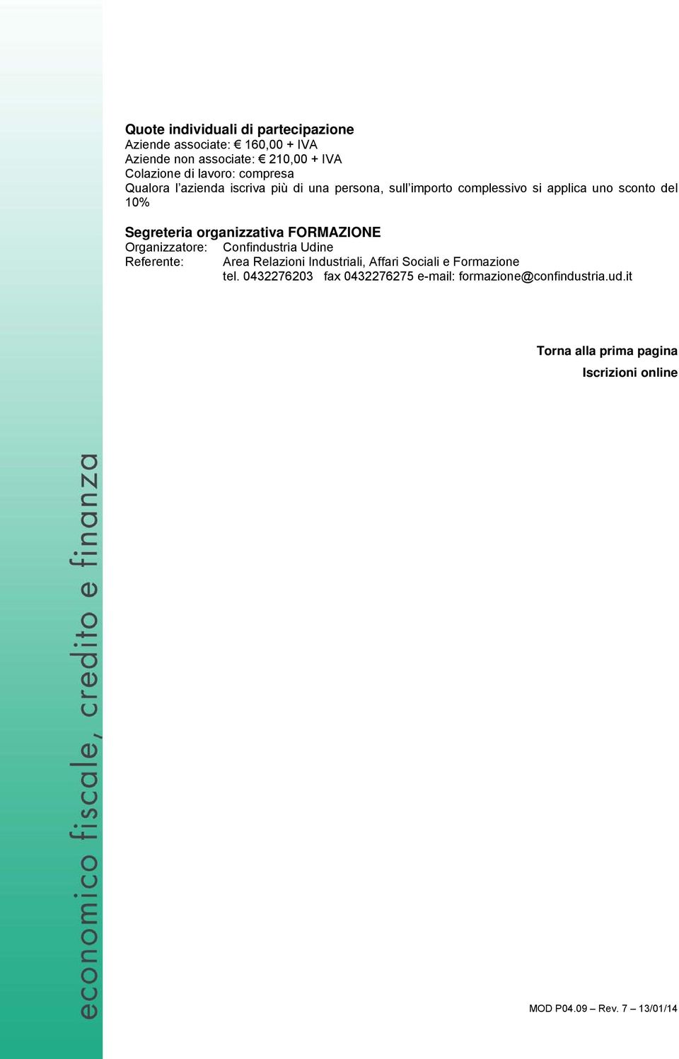 Segreteria organizzativa FORMAZIONE Organizzatore: Confindustria Udine Referente: Area Relazioni Industriali, Affari