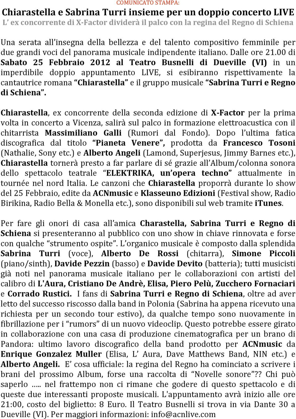 00di Sabato 25 Febbraio 2012 al Teatro Busnelli di Dueville (VI) in un imperdibile doppio appuntamento LIVE, si esibiranno rispettivamente la cantautriceromana Chiarastella eilgruppomusicale