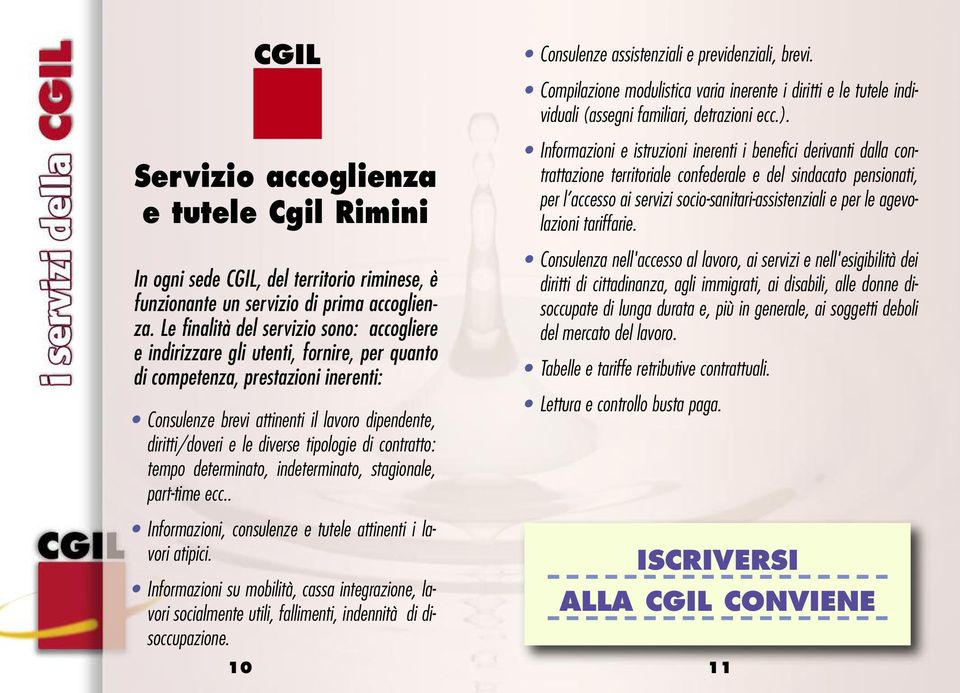 diverse tipologie di contratto: tempo determinato, indeterminato, stagionale, part-time ecc.. Informazioni, consulenze e tutele attinenti i lavori atipici.