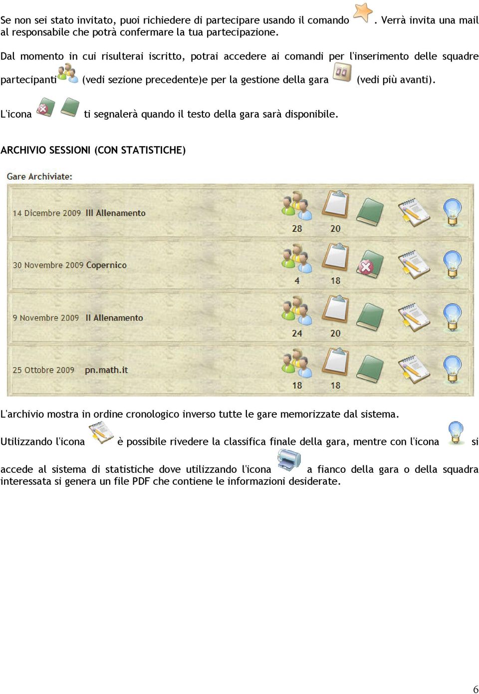 avanti). L'icona ti segnalerà quando il testo della gara sarà disponibile. ARCHIVIO SESSIONI (CON STATISTICHE) L'archivio mostra in ordine cronologico inverso tutte le gare memorizzate dal sistema.