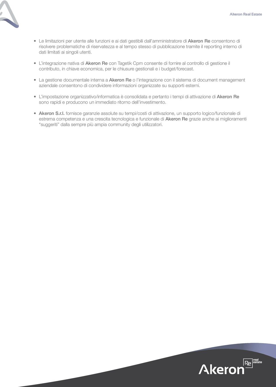 L integrazione nativa di Akeron Re con Tagetik Cpm consente di fornire al controllo di gestione il contributo, in chiave economica, per le chiusure gestionali e i budget/forecast.