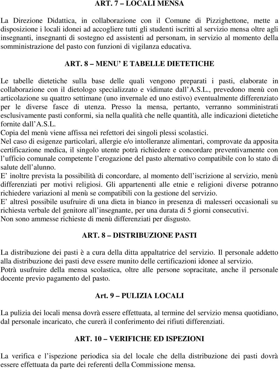 8 MENU E TABELLE DIETETICHE Le tabelle dietetiche sulla base delle quali vengono preparati i pasti, elaborate in collaborazione con il dietologo specializzato e vidimate dall A.S.L., prevedono menù con articolazione su quattro settimane (uno invernale ed uno estivo) eventualmente differenziato per le diverse fasce di utenza.