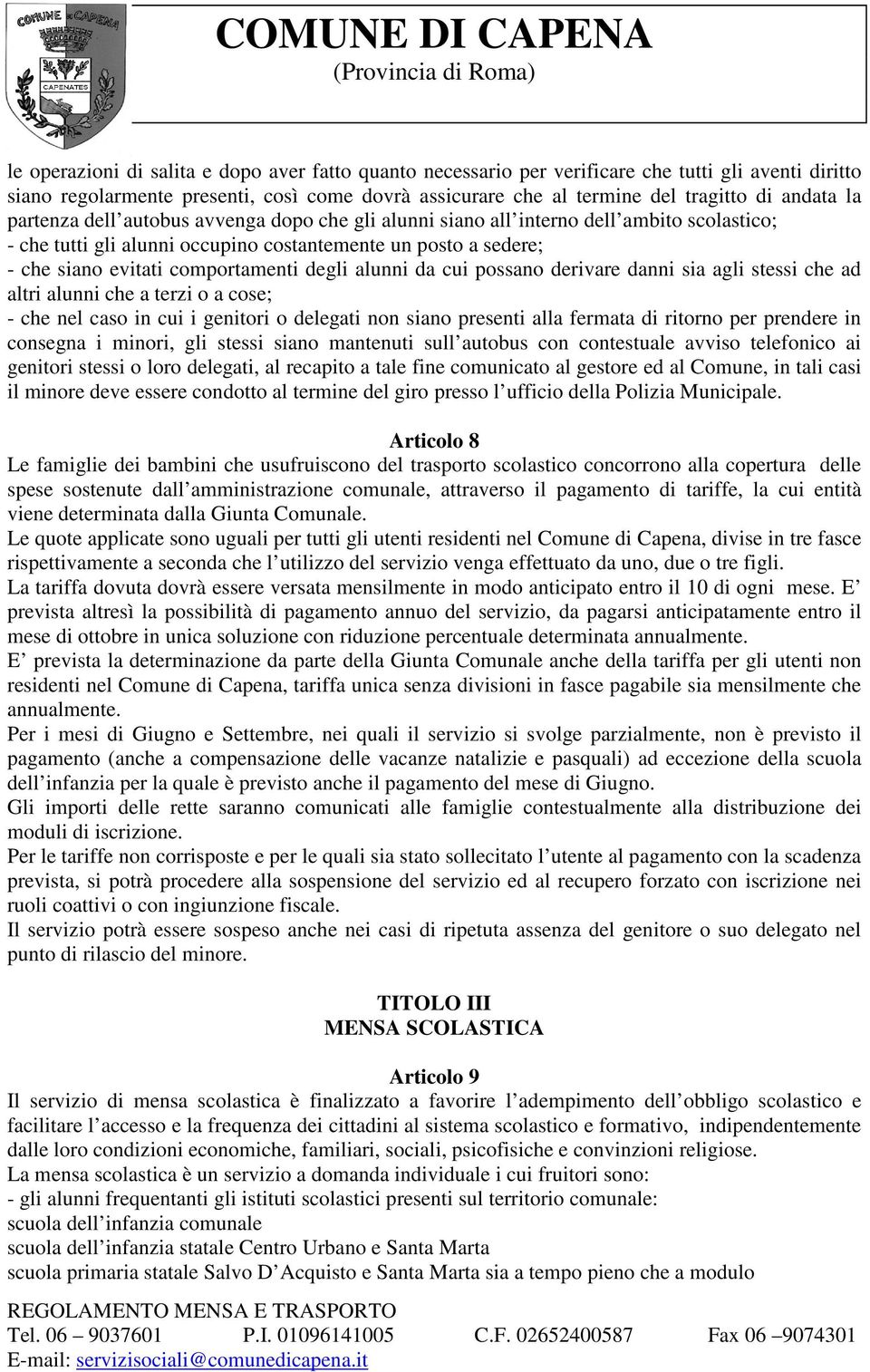 alunni da cui possano derivare danni sia agli stessi che ad altri alunni che a terzi o a cose; - che nel caso in cui i genitori o delegati non siano presenti alla fermata di ritorno per prendere in