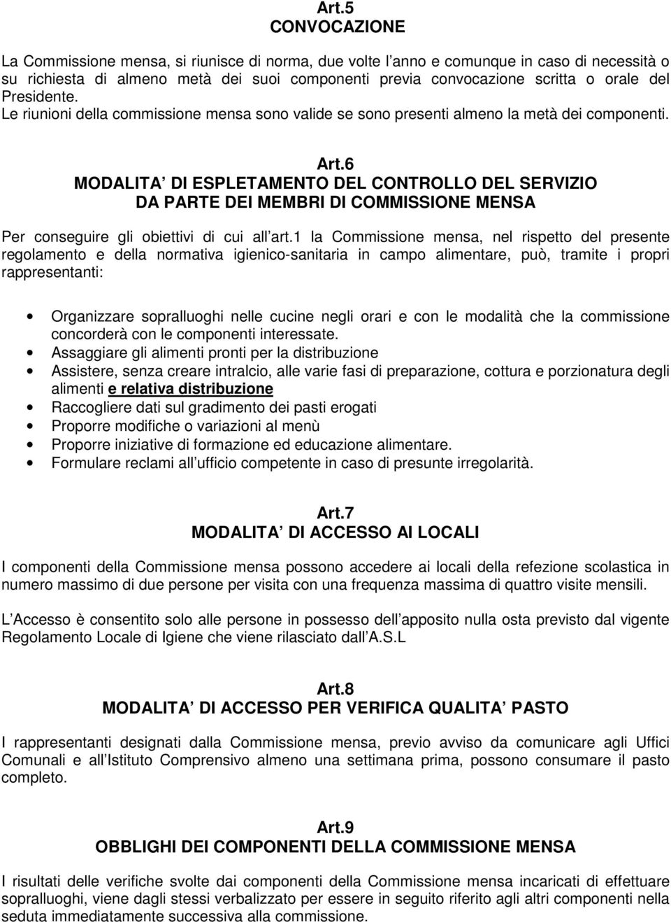 6 MODALITA DI ESPLETAMENTO DEL CONTROLLO DEL SERVIZIO DA PARTE DEI MEMBRI DI COMMISSIONE MENSA Per conseguire gli obiettivi di cui all art.