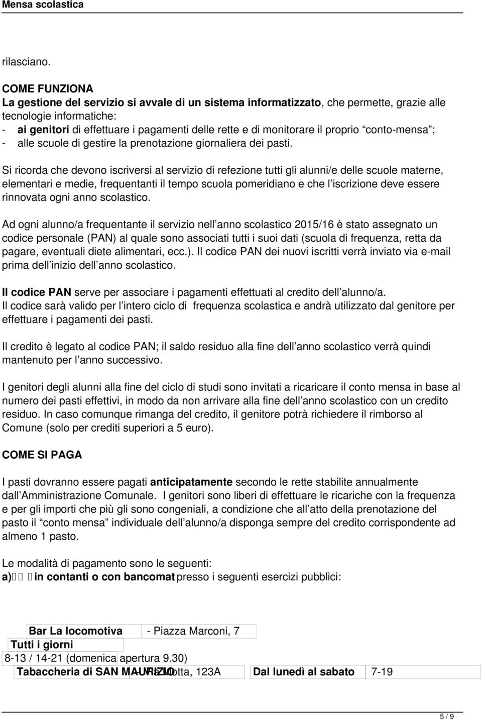 il proprio conto-mensa ; - alle scuole di gestire la prenotazione giornaliera dei pasti.