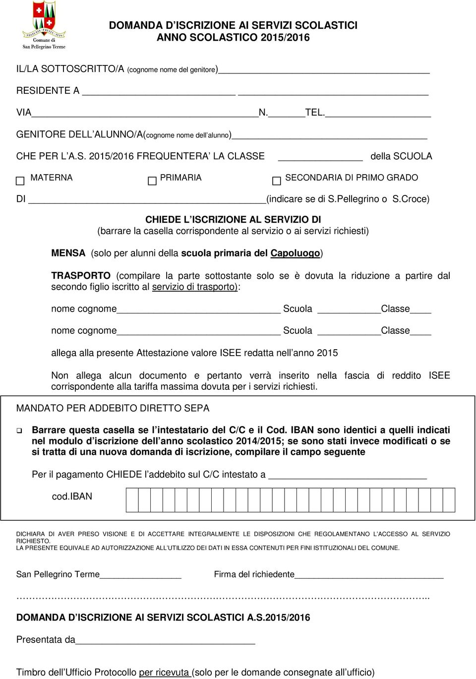 Croce) CHIEDE L ISCRIZIONE AL SERVIZIO DI (barrare la casella corrispondente al servizio o ai servizi richiesti) MENSA (solo per alunni della scuola primaria del Capoluogo) TRASPORTO (compilare la