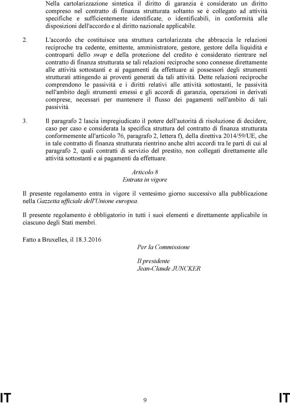 L'accordo che costituisce una struttura cartolarizzata che abbraccia le relazioni reciproche tra cedente, emittente, amministratore, gestore, gestore della liquidità e controparti dello swap e della