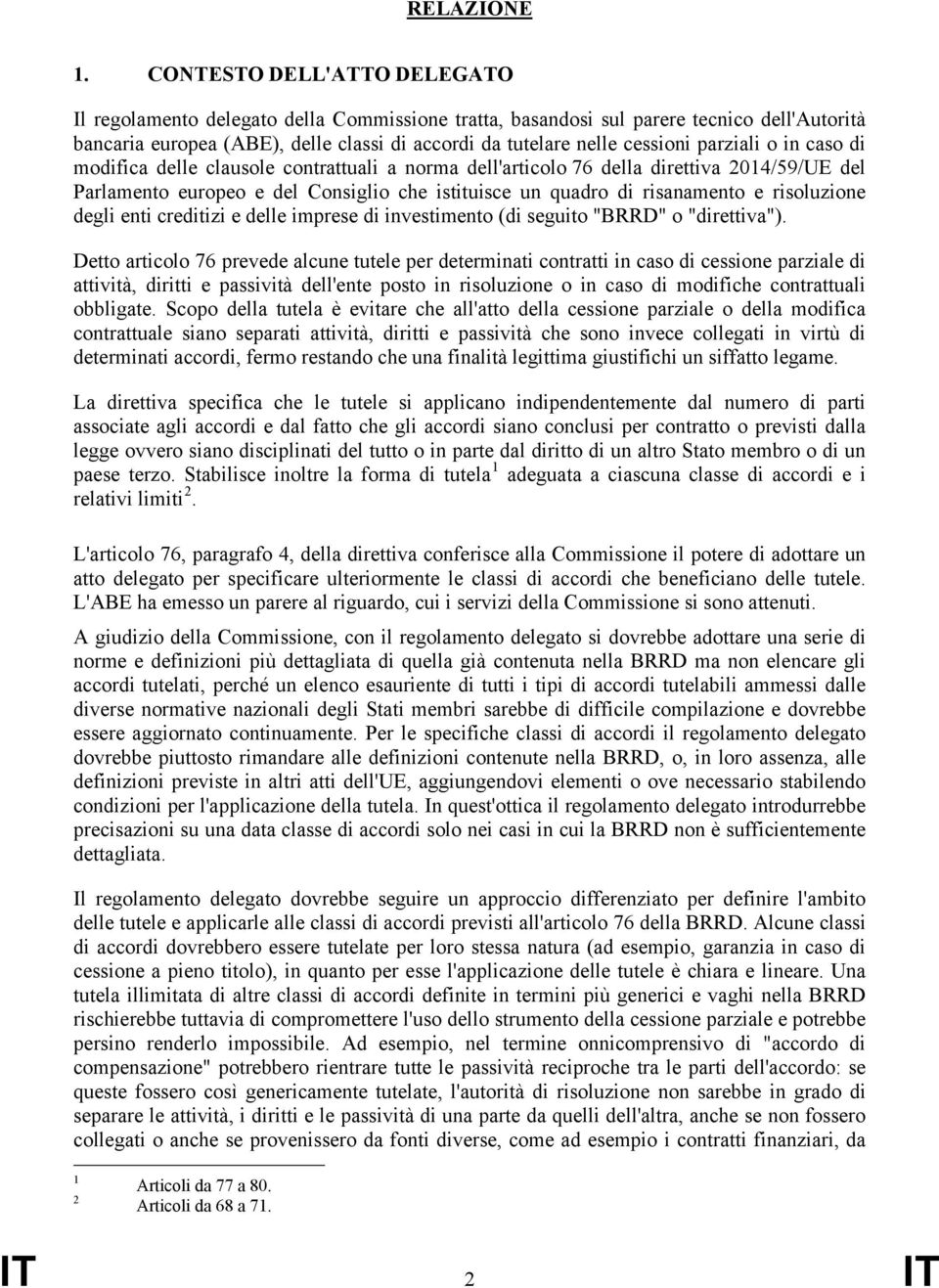 parziali o in caso di modifica delle clausole contrattuali a norma dell'articolo 76 della direttiva 2014/59/UE del Parlamento europeo e del Consiglio che istituisce un quadro di risanamento e