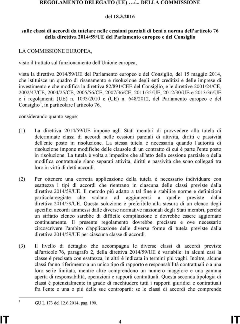 trattato sul funzionamento dell'unione europea, vista la direttiva 2014/59/UE del Parlamento europeo e del Consiglio, del 15 maggio 2014, che istituisce un quadro di risanamento e risoluzione degli