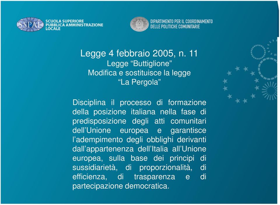 posizione italiana nella fase di predisposizione degli atti comunitari dell Unione europea e garantisce l