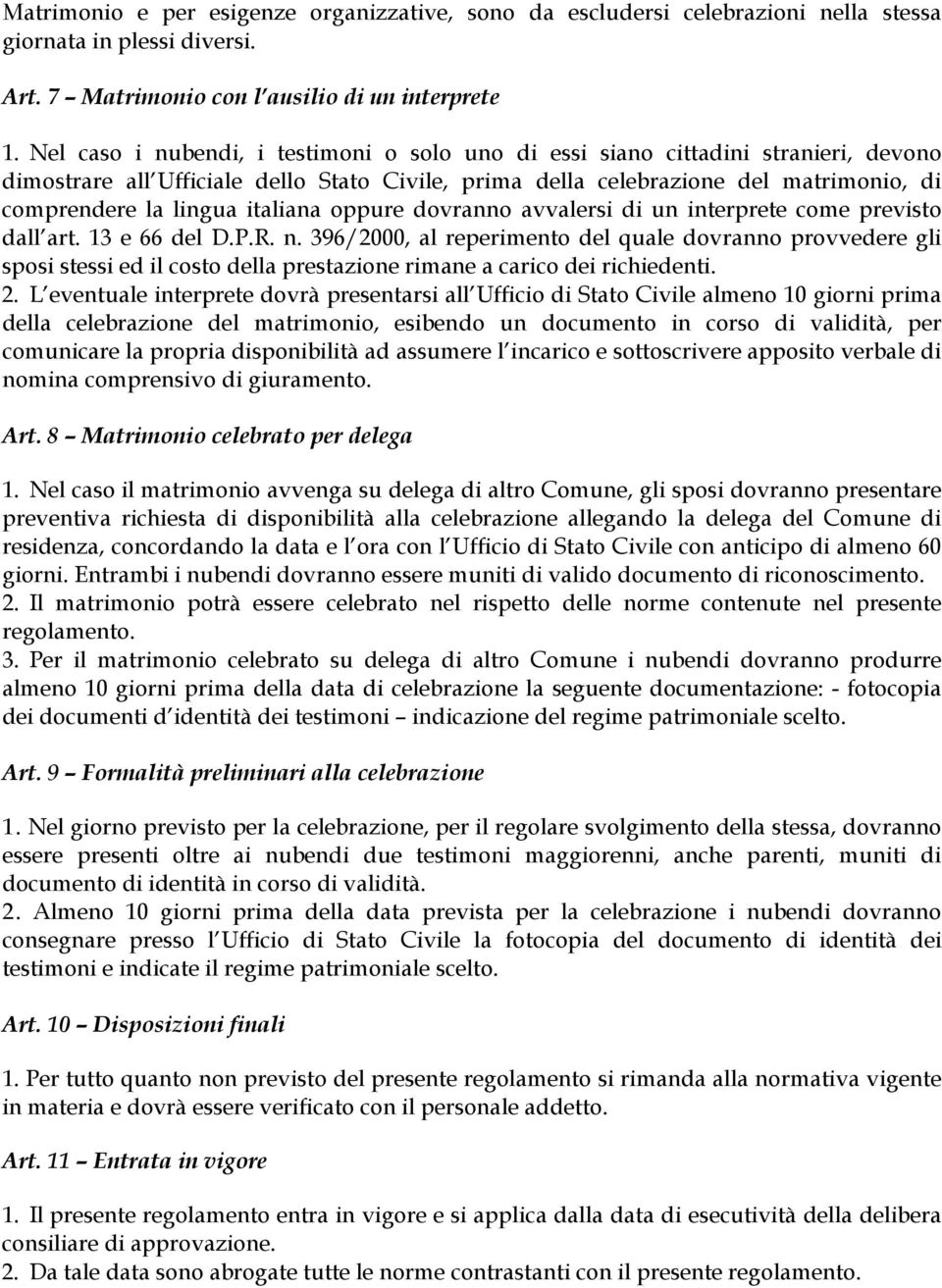 italiana oppure dovranno avvalersi di un interprete come previsto dall art. 13 e 66 del D.P.R. n.