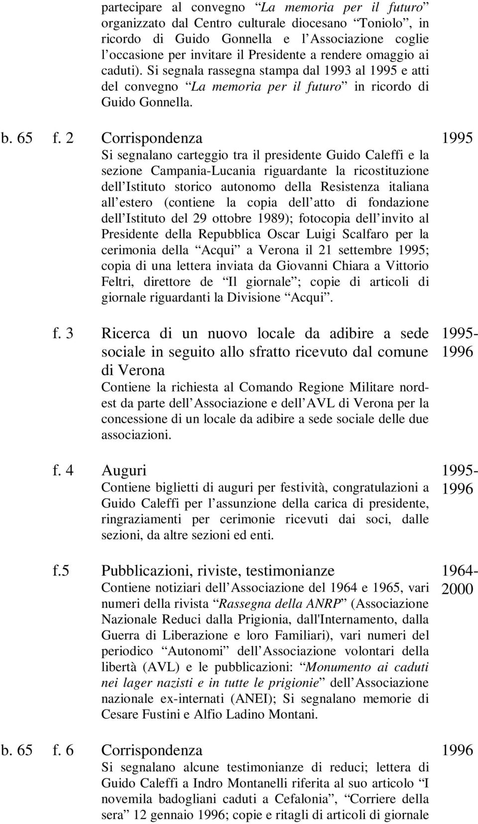 2 Corrispondenza Si segnalano carteggio tra il presidente Guido Caleffi e la sezione Campania-Lucania riguardante la ricostituzione dell Istituto storico autonomo della Resistenza italiana all estero