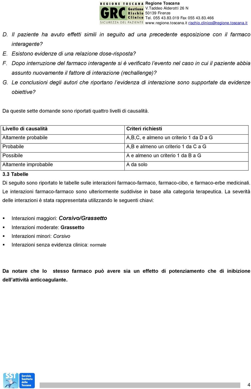 Le conclusioni degli autori che riportano l evidenza di interazione sono supportate da evidenze obiettive? Da queste sette domande sono riportati quattro livelli di causalità.