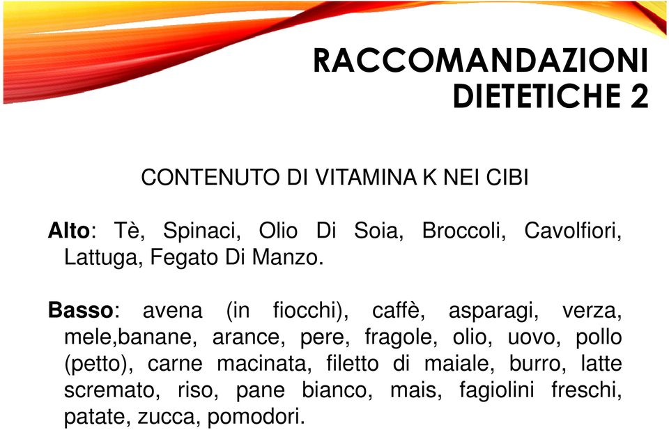 Basso: avena (in fiocchi), caffè, asparagi, verza, mele,banane, arance, pere, fragole, olio,