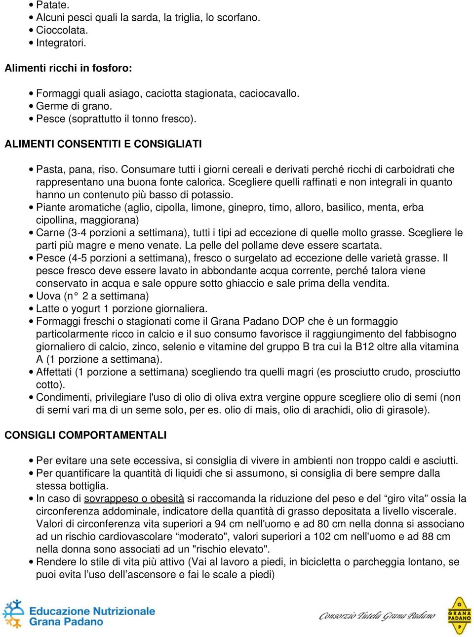 Consumare tutti i giorni cereali e derivati perché ricchi di carboidrati che rappresentano una buona fonte calorica.