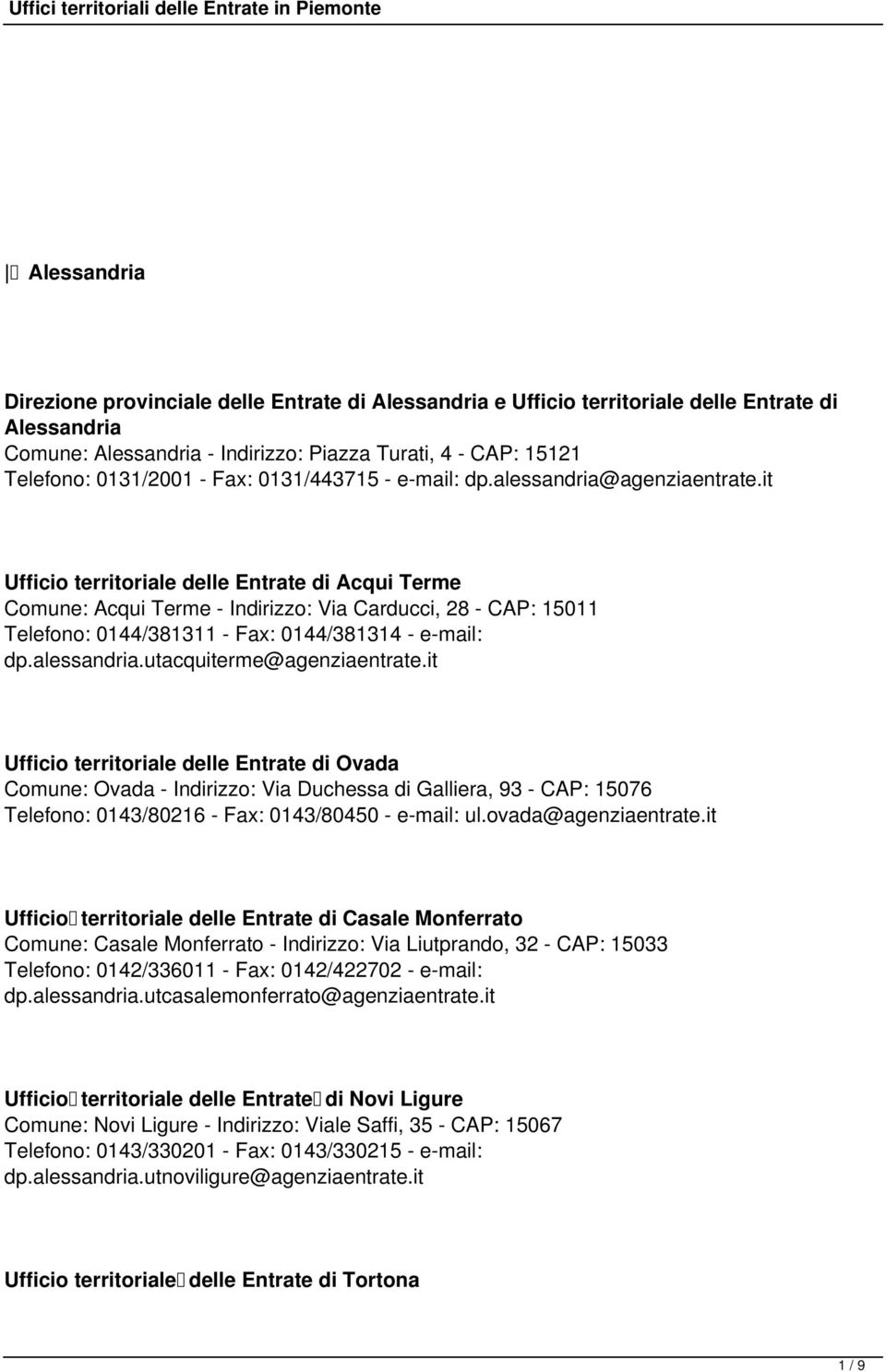 it Ufficio territoriale delle Entrate di Acqui Terme Comune: Acqui Terme - Indirizzo: Via Carducci, 28 - CAP: 15011 Telefono: 0144/381311 - Fax: 0144/381314 - e-mail: dp.alessandria.