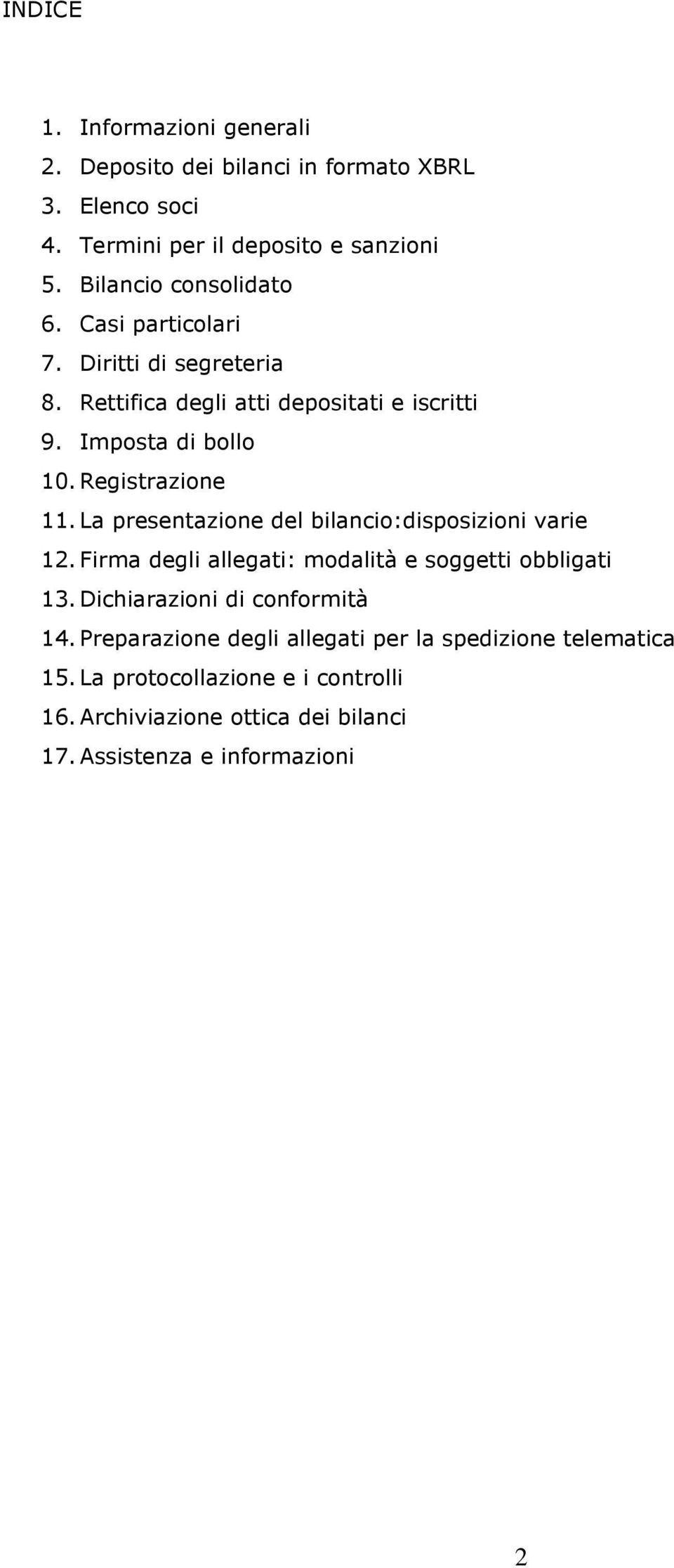 Registrazione 11. La presentazione del bilancio:disposizioni varie 12. Firma degli allegati: modalità e soggetti obbligati 13.