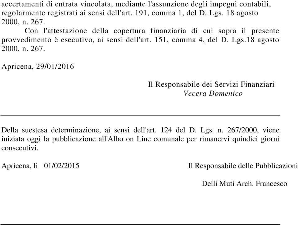 Apricena, 29/01/2016 Il Responsabile dei Servizi Finanziari Vecera Domenico Della suestesa determinazione, ai sensi dell'art. 124 del D. Lgs. n.