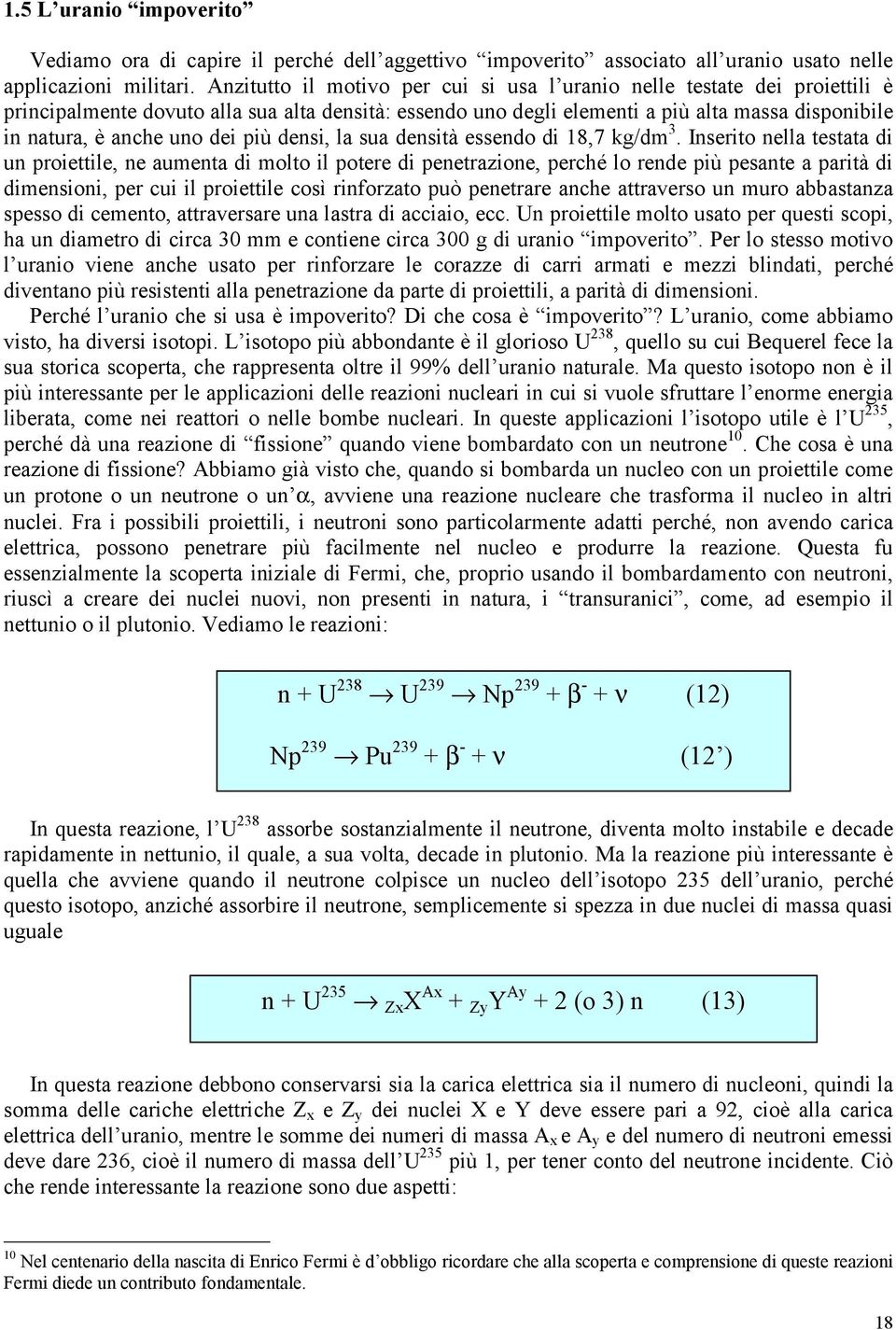 dei più densi, la sua densità essendo di 18,7 kg/dm 3.