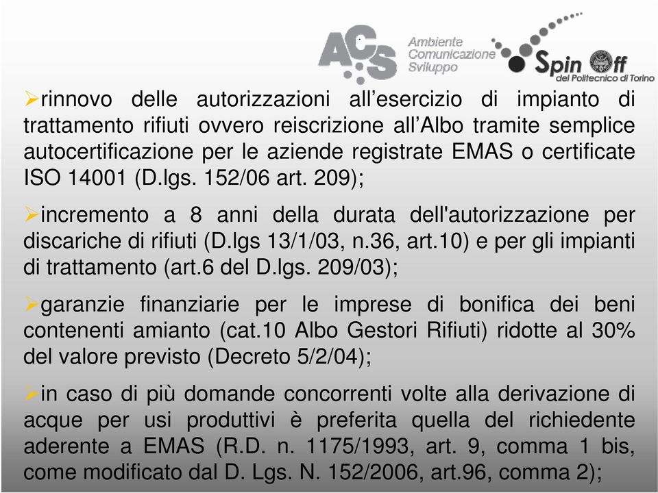 10 Albo Gestori Rifiuti) ridotte al 30% del valore previsto (Decreto 5/2/04); in caso di più domande concorrenti volte alla derivazione di acque per usi produttivi è preferita quella del