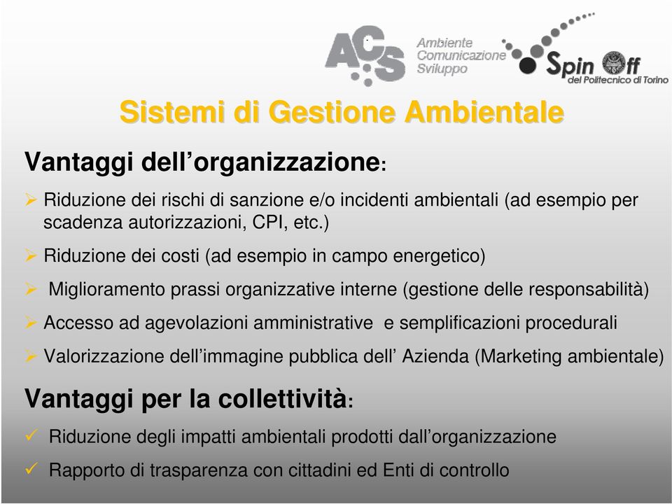 ) Riduzione dei costi (ad esempio in campo energetico) Miglioramento prassi organizzative interne (gestione delle responsabilità) Accesso ad