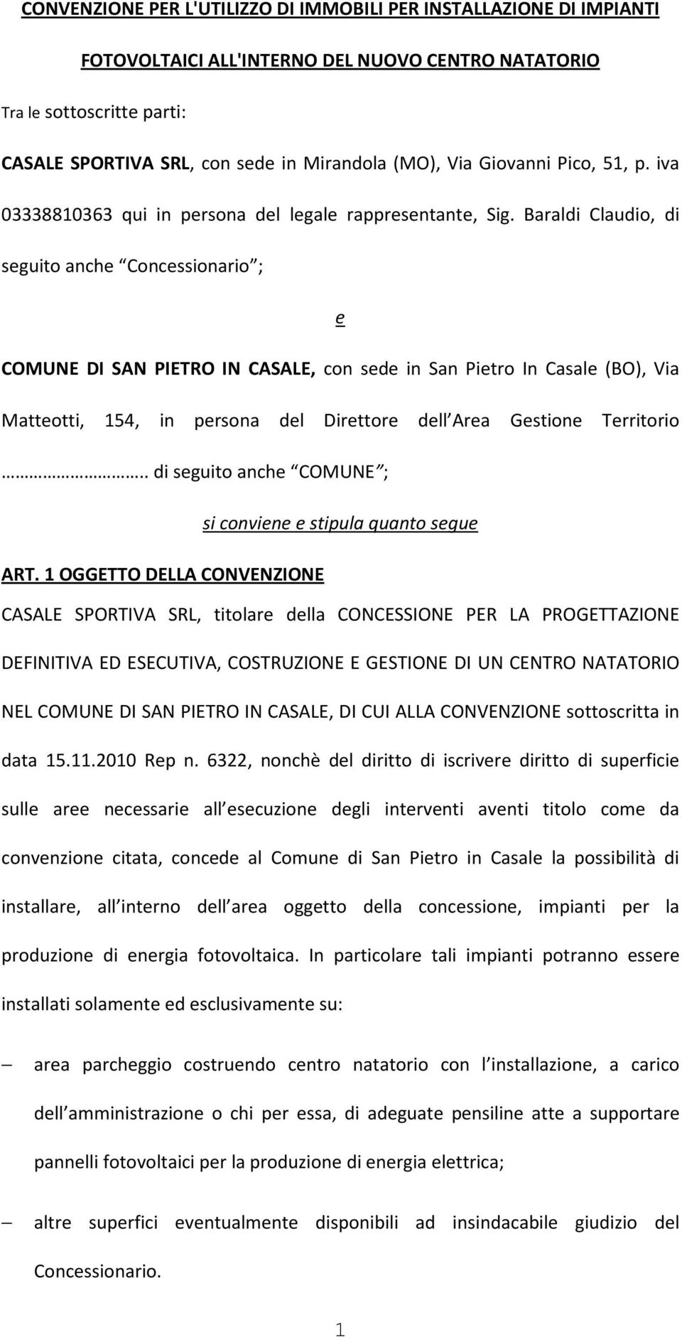Baraldi Claudio, di seguito anche Concessionario ; e COMUNE DI SAN PIETRO IN CASALE, con sede in San Pietro In Casale (BO), Via Matteotti, 154, in persona del Direttore dell Area Gestione Territorio.