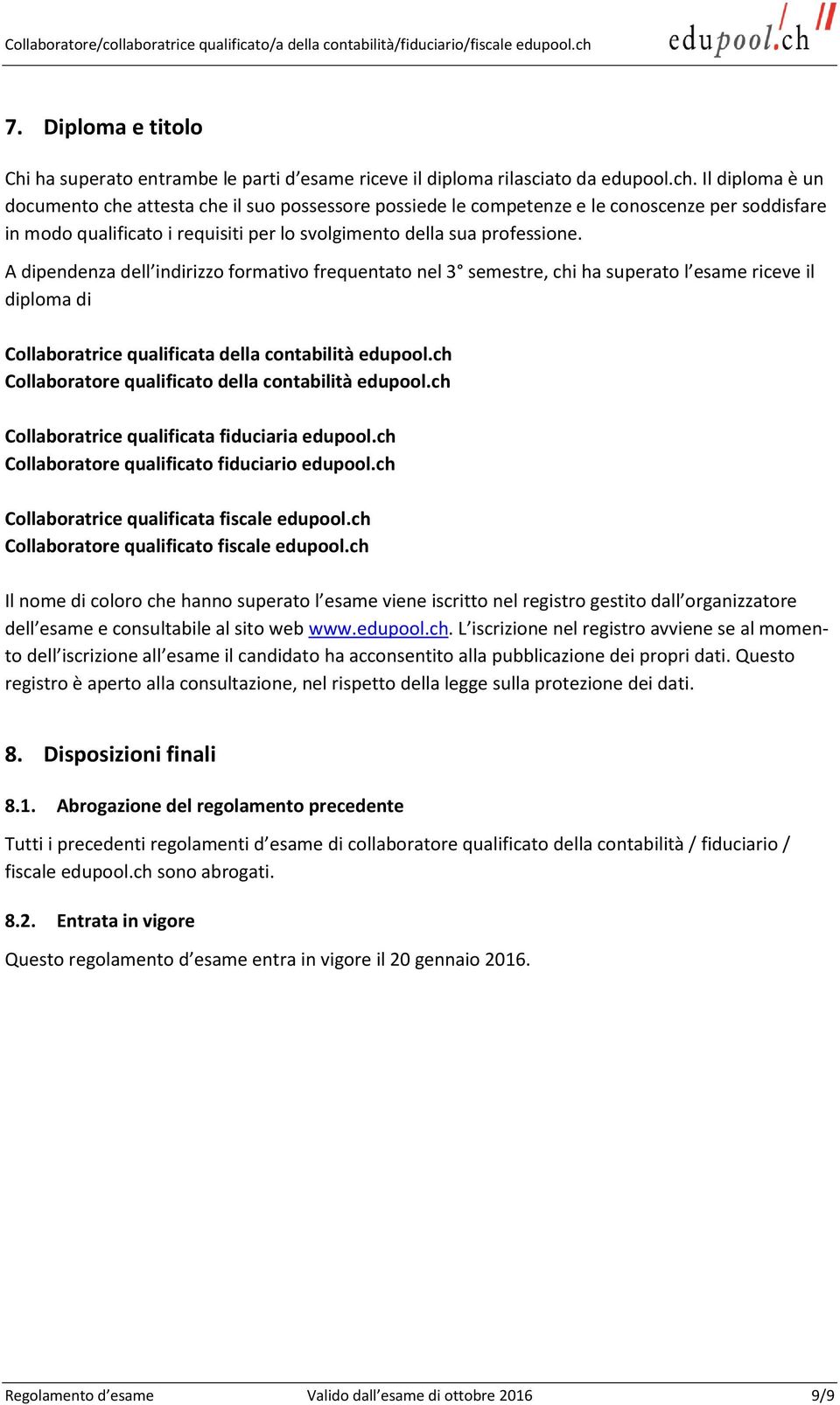 A dipendenza dell indirizzo formativo frequentato nel 3 semestre, chi ha superato l esame riceve il diploma di Collaboratrice qualificata della contabilità edupool.