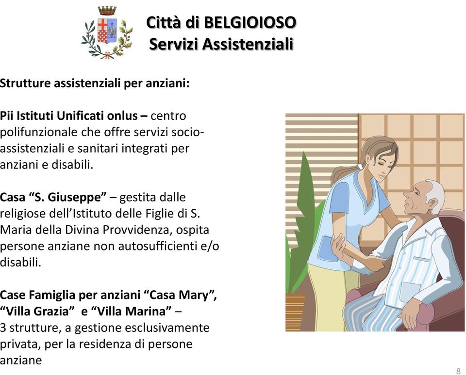 Maria della Divina Provvidenza, ospita persone anziane non autosufficienti e/o disabili.