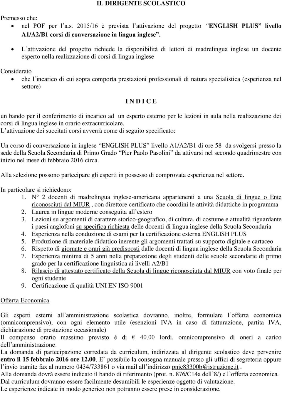 comporta prestazioni professionali di natura specialistica (esperienza nel settore) I N D I C E un bando per il conferimento di incarico ad un esperto esterno per le lezioni in aula nella