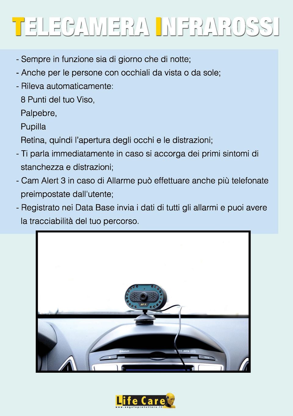 si accorga dei primi sintomi di stanchezza e distrazioni; - Cam Alert 3 in caso di Allarme può effettuare anche più telefonate