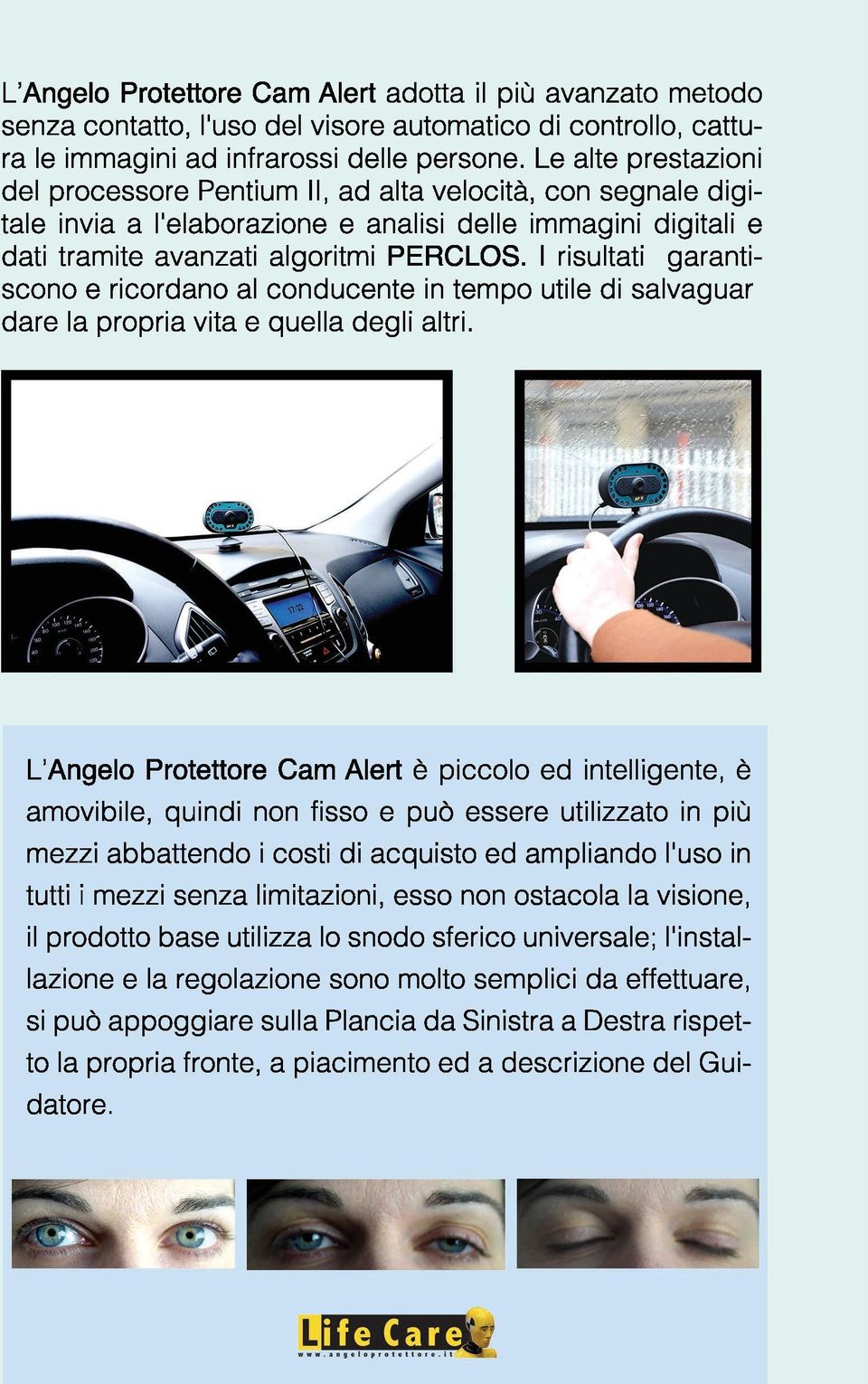 I risultati garantiscono e ricordano al conducente in tempo utile di salvaguar dare la propria vita e quella degli altri.