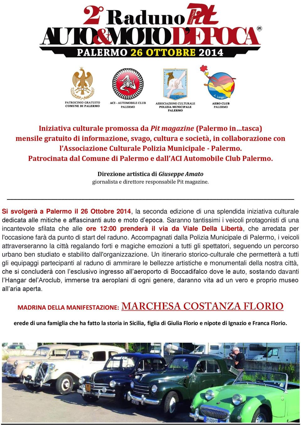 Si svolgerà a Palermo il 26 Ottobre 2014, la seconda edizione di una splendida iniziativa culturale dedicata alle mitiche e affascinanti auto e moto d epoca.